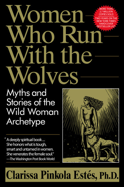 Women Who Run with the Wolves: Myths and Stories of the Wild Woman Archetype Random House Publishing Group