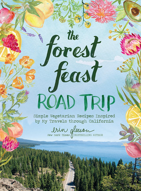 The Forest Feast Road Trip: Simple Vegetarian Recipes Inspired by My Travels Through California Abrams Books