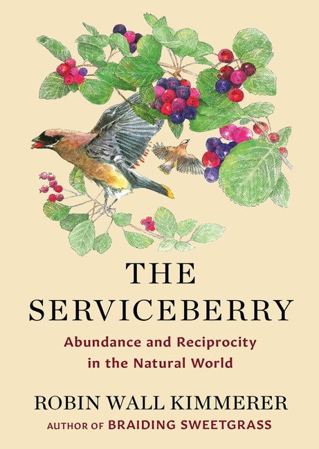 The Serviceberry: Abundance and Reciprocity in the Natural World Scribner Book Company