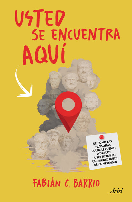 Usted Se Encuentra Aquí de Cómo Las Filosofías Clásicas Pueden Ayudarte a Ser Un Mejor Primate En Un Mundo Difícil de Comprender / You Are Here Planeta Publishing
