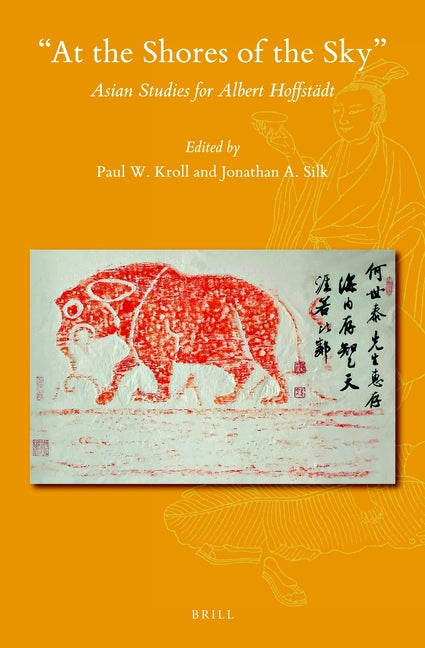 At the Shores of the Sky: Asian Studies for Albert Hoffstädt Brill