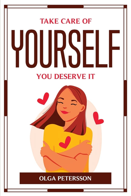Take Care of Yourself, You Deserve It Olga Petersson