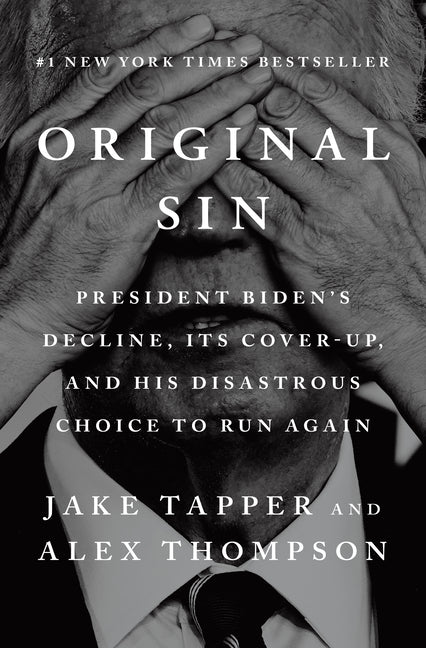 Original Sin: President Biden's Decline, Its Cover-Up, and His Disastrous Choice to Run Again Penguin Press