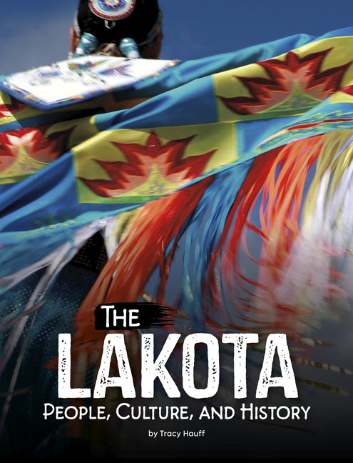 The Lakota: People, Culture, and History Capstone Press