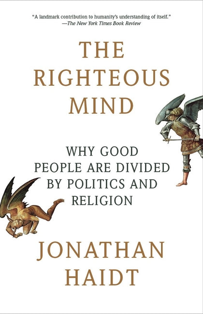 The Righteous Mind: Why Good People Are Divided by Politics and Religion Vintage
