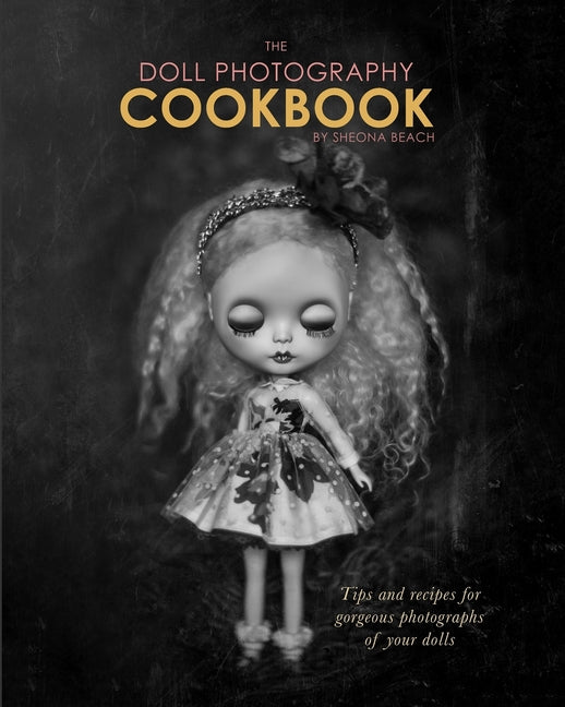 The Doll Photography Cookbook: Recipes for delicious doll photographs Blurb