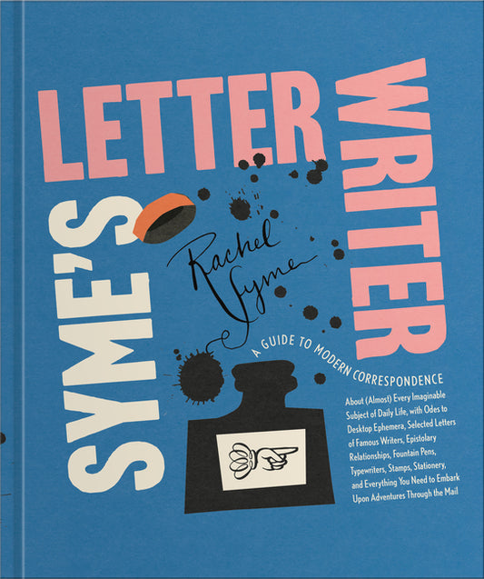 Syme's Letter Writer: A Guide to Modern Correspondence about (Almost) Every Imaginable Subject of Daily Life, with Odes to Desktop Ephemera and Select