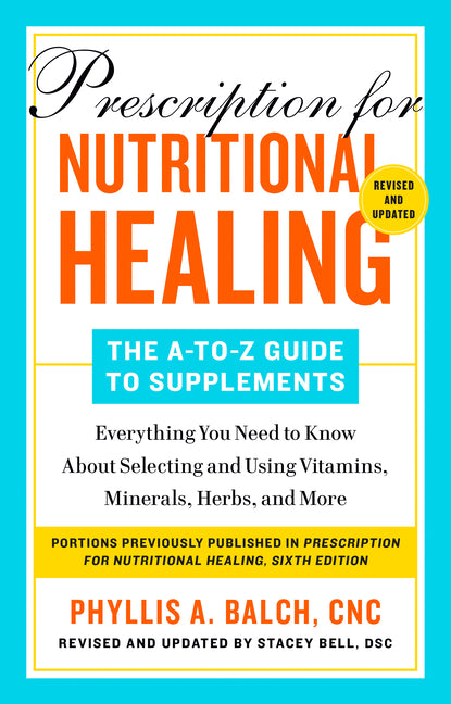 Prescription for Nutritional Healing: The A-To-Z Guide to Supplements, 6th Edition: Everything You Need to Know about Selecting and Using Vitamins, Mi Avery Publishing Group