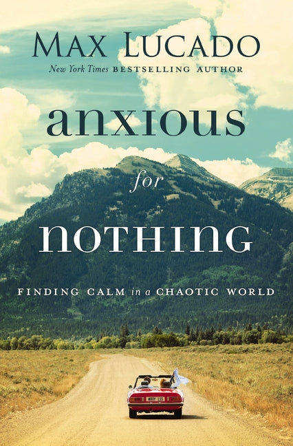 Anxious for Nothing: Finding Calm in a Chaotic World Thomas Nelson