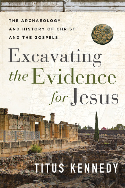Excavating the Evidence for Jesus: The Archaeology and History of Christ and the Gospels Harvest Apologetics