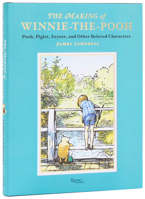 The Making of Winnie-The-Pooh: Pooh, Piglet, Eeyore, and Other Beloved Characters Rizzoli Universe