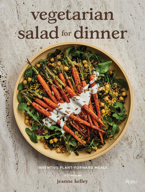 Vegetarian Salad for Dinner: Inventive Plant-Forward Meals Rizzoli International Publications