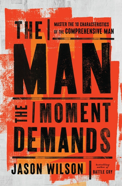 The Man the Moment Demands: Master the 10 Characteristics of the Comprehensive Man Thomas Nelson
