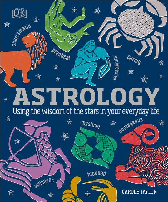 Astrology: Using the Wisdom of the Stars in Your Everyday Life DK Publishing (Dorling Kindersley)