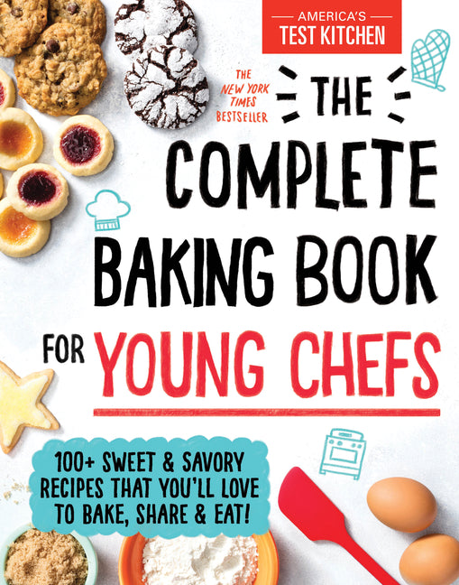 The Complete Baking Book for Young Chefs: 100+ Sweet and Savory Recipes That You'll Love to Bake, Share and Eat! Sourcebooks Explore
