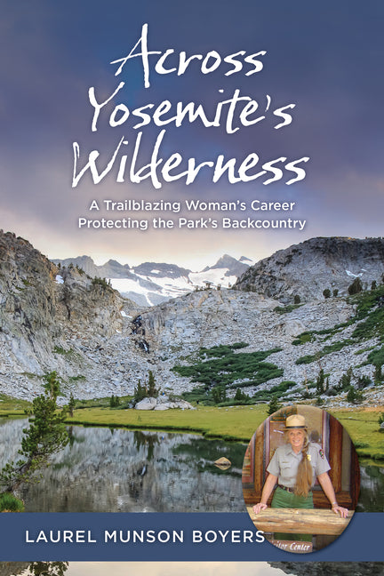 Across Yosemite's Wilderness: A Trailblazing Woman's Career Protecting the Park's Backcountry Falcon Press Publishing
