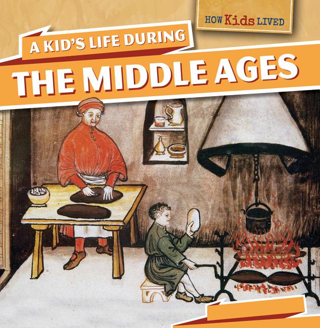 A Kid's Life During the Middle Ages PowerKids Press