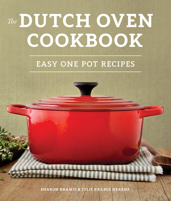 The Dutch Oven Cookbook: Recipes for the Best Pot in Your Kitchen (Gifts for Cooks) Sasquatch Books