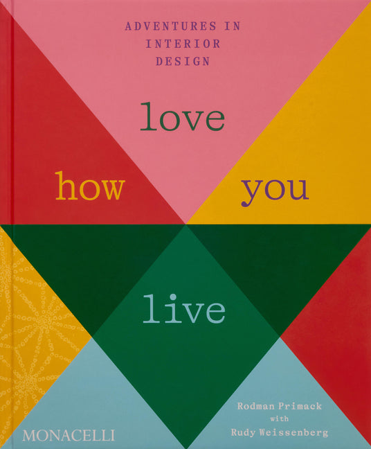 Love How You Live: Adventures in Interior Design Monacelli Press