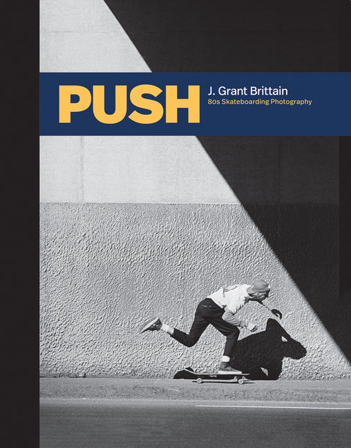 Push: J. Grant Brittain - '80s Skateboarding Photography Gingko Press