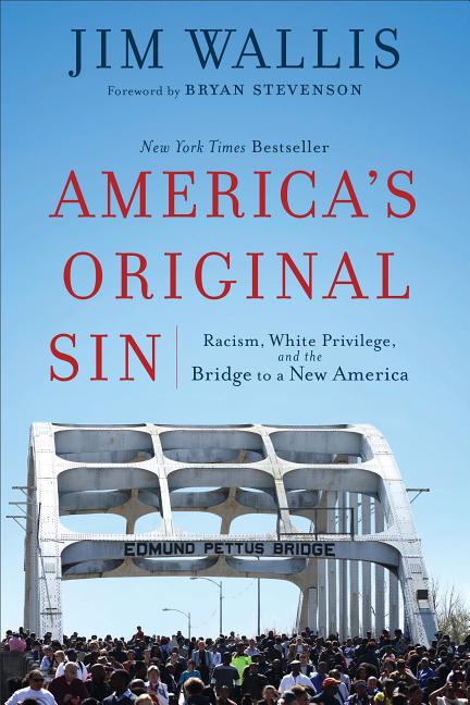 America's Original Sin: Racism, White Privilege, and the Bridge to a New America Brazos Press