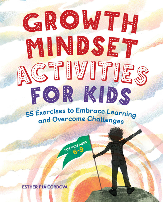 Growth Mindset Activities for Kids: 55 Exercises to Embrace Learning and Overcome Challenges Callisto Kids