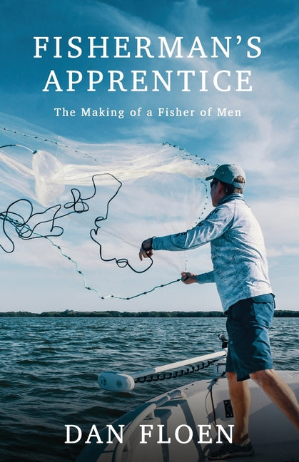 Fisherman's Apprentice: The Making of a Fisher of Men Dan Floen