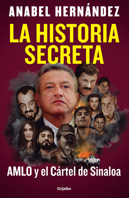 La Historia Secreta: Amlo Y El Cártel de Sinaloa / The Secret Story: Amlo and the Sinaloa Cartel Grijalbo